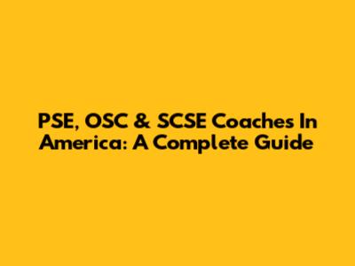 PSE, OSC & SCSE Coaches In America: A Complete Guide