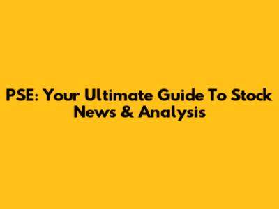 PSE: Your Ultimate Guide To Stock News & Analysis
