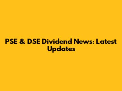 PSE & DSE Dividend News: Latest Updates