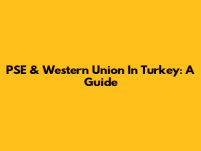 PSE & Western Union In Turkey: A Guide