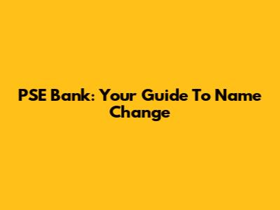PSE Bank: Your Guide To Name Change