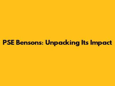 PSE Benson's: Unpacking Its Impact