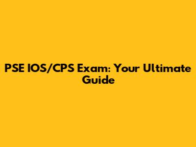 PSE IOS/CPS Exam: Your Ultimate Guide
