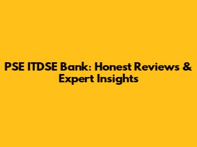 PSE ITDSE Bank: Honest Reviews & Expert Insights