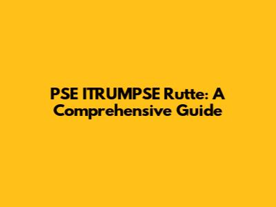 PSE ITRUMPSE Rutte: A Comprehensive Guide