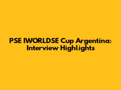 PSE IWORLDSE Cup Argentina: Interview Highlights
