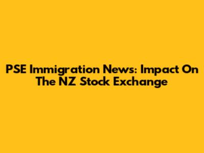 PSE Immigration News: Impact On The NZ Stock Exchange
