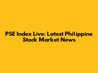 PSE Index Live: Latest Philippine Stock Market News