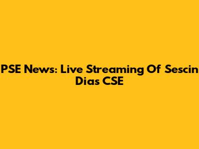 PSE News: Live Streaming Of Sescin Dias CSE