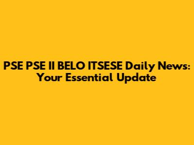 PSE PSE II BELO ITSESE Daily News: Your Essential Update