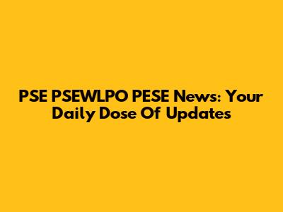 PSE PSEWLPO PESE News: Your Daily Dose Of Updates