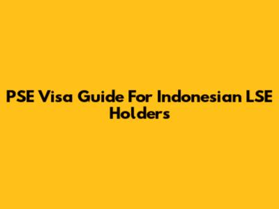 PSE Visa Guide For Indonesian LSE Holders