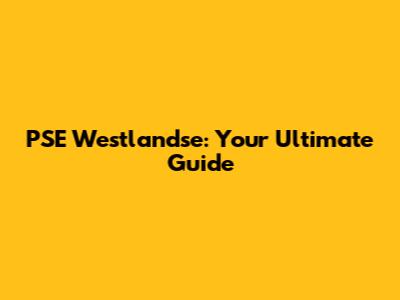 PSE Westlandse: Your Ultimate Guide