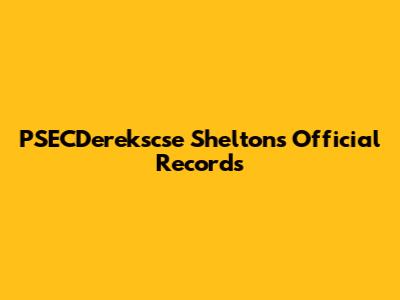 PSECDerekscse Shelton's Official Records