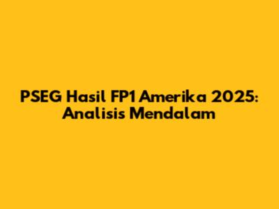 PSEG Hasil FP1 Amerika 2025: Analisis Mendalam