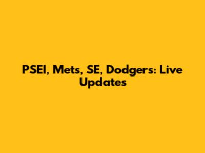 PSEI, Mets, SE, Dodgers: Live Updates
