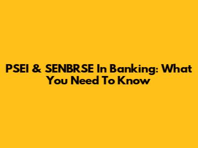 PSEI & SENBRSE In Banking: What You Need To Know