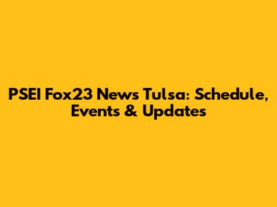 PSEI Fox23 News Tulsa: Schedule, Events & Updates