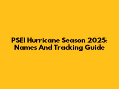 PSEI Hurricane Season 2025: Names And Tracking Guide
