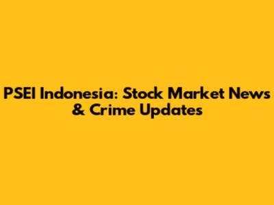PSEI Indonesia: Stock Market News & Crime Updates