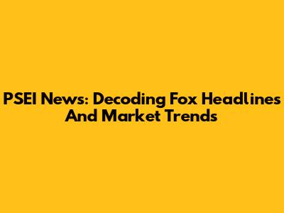 PSEI News: Decoding Fox Headlines And Market Trends