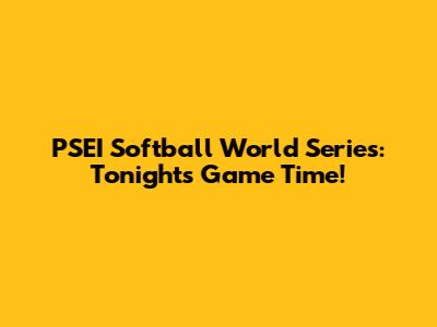 PSEI Softball World Series: Tonight's Game Time!