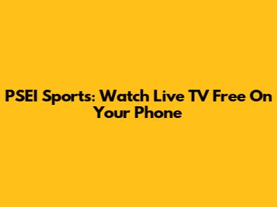 PSEI Sports: Watch Live TV Free On Your Phone