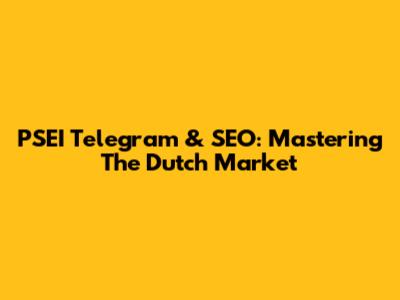 PSEI Telegram & SEO: Mastering The Dutch Market