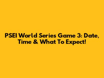 PSEI World Series Game 3: Date, Time & What To Expect!