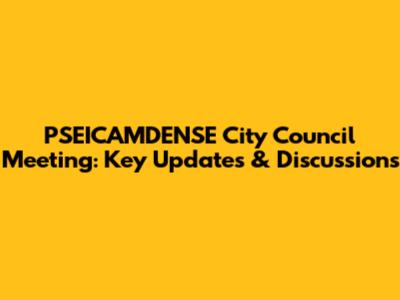 PSEICAMDENSE City Council Meeting: Key Updates & Discussions