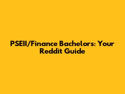 PSEII/Finance Bachelors: Your Reddit Guide