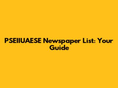 PSEIIUAESE Newspaper List: Your Guide