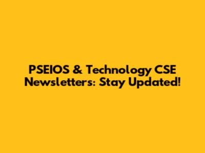 PSEIOS & Technology CSE Newsletters: Stay Updated!