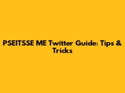 PSEITSSE ME Twitter Guide: Tips & Tricks
