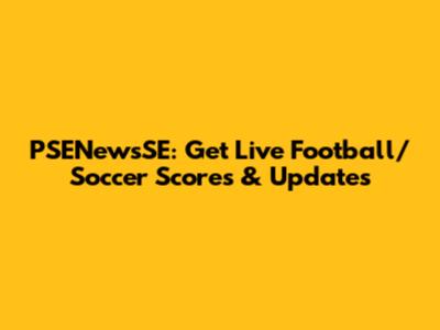 PSENewsSE: Get Live Football/Soccer Scores & Updates