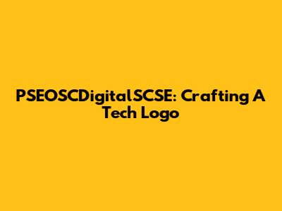 PSEOSCDigitalSCSE: Crafting A Tech Logo
