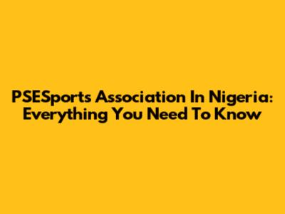 PSESports Association In Nigeria: Everything You Need To Know