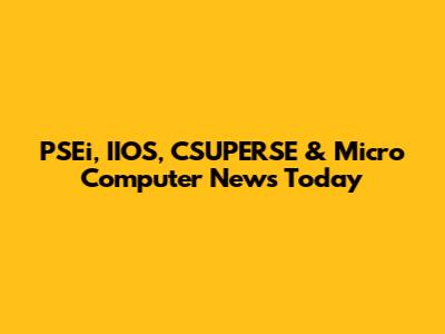 PSEi, IIOS, CSUPERSE & Micro Computer News Today