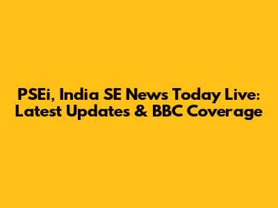 PSEi, India SE News Today Live: Latest Updates & BBC Coverage