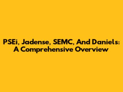 PSEi, Jadense, SEMC, And Daniels: A Comprehensive Overview