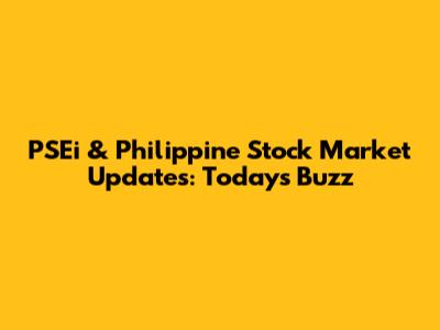 PSEi & Philippine Stock Market Updates: Today's Buzz