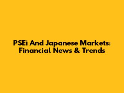 PSEi And Japanese Markets: Financial News & Trends