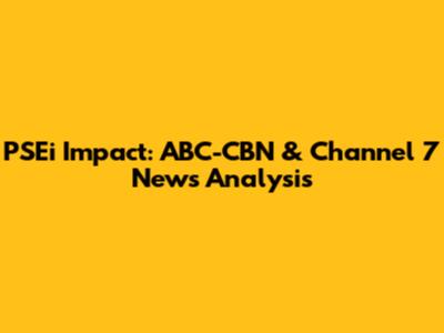 PSEi Impact: ABC-CBN & Channel 7 News Analysis