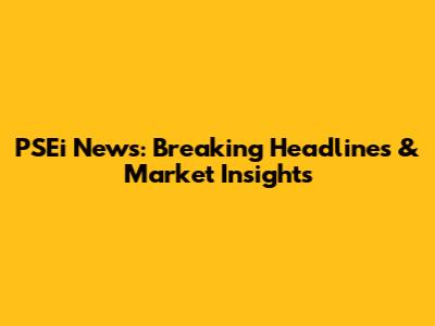 PSEi News: Breaking Headlines & Market Insights