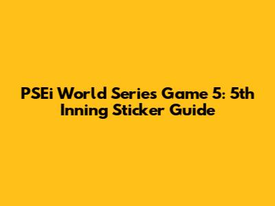 PSEi World Series Game 5: 5th Inning Sticker Guide