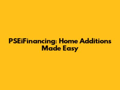 PSEiFinancing: Home Additions Made Easy