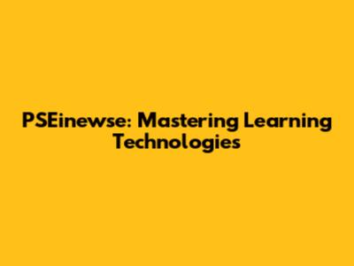 PSEinewse: Mastering Learning Technologies