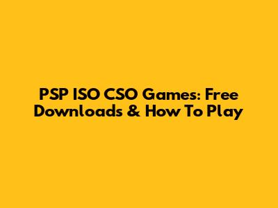 PSP ISO CSO Games: Free Downloads & How To Play