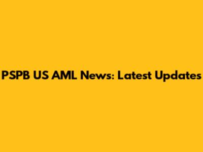 PSPB US AML News: Latest Updates