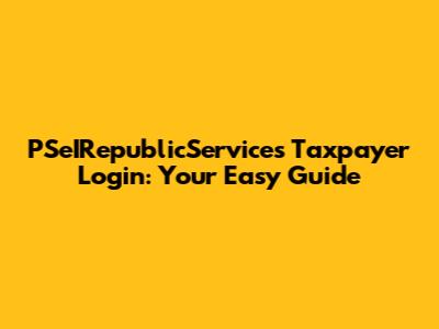 PSeIRepublicServices Taxpayer Login: Your Easy Guide